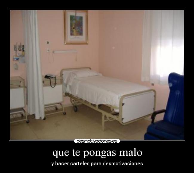 que te pongas malo - y hacer carteles para desmotivaciones