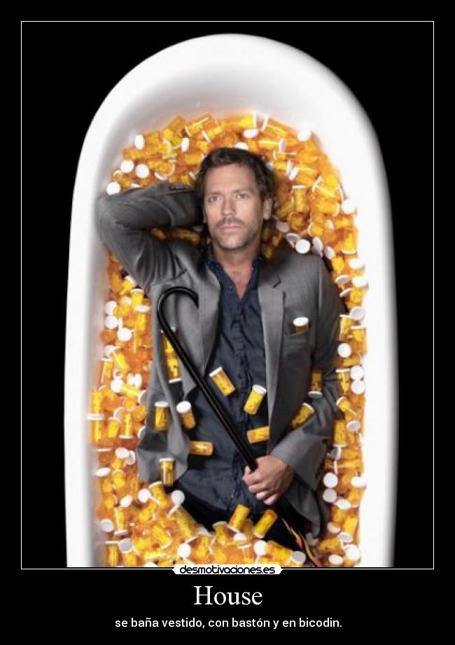 House - se baña vestido, con bastón y en bicodin.