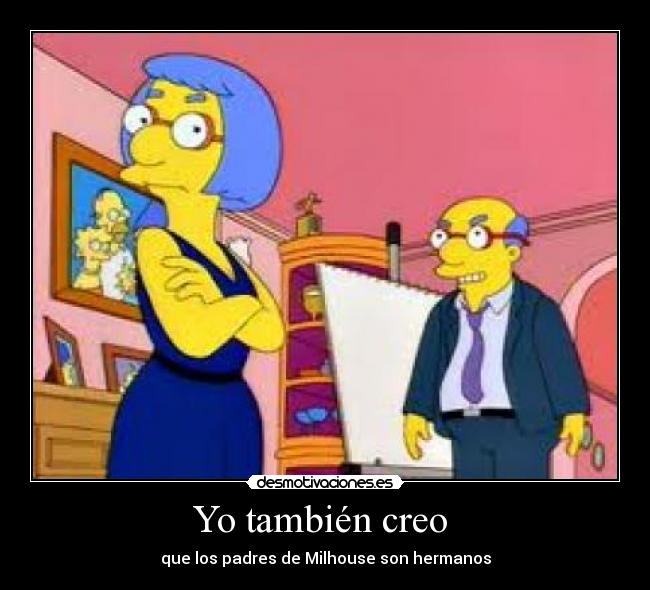 Yo también creo - que los padres de Milhouse son hermanos