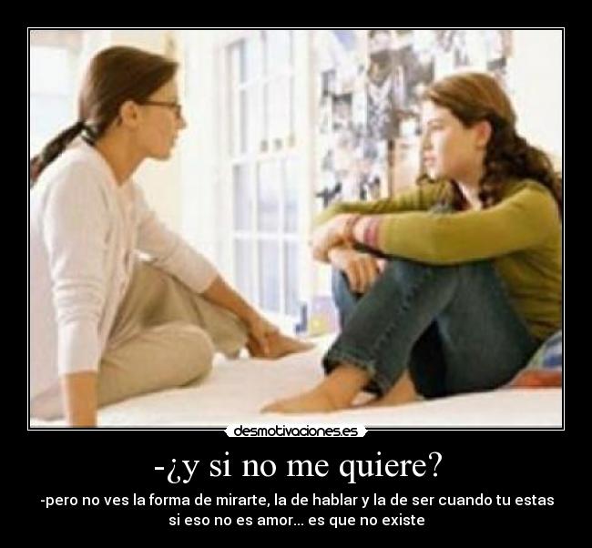 -¿y si no me quiere? -