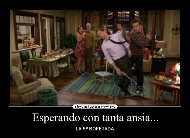 Esperando con tanta ansia... - LA 5º BOFETADA.