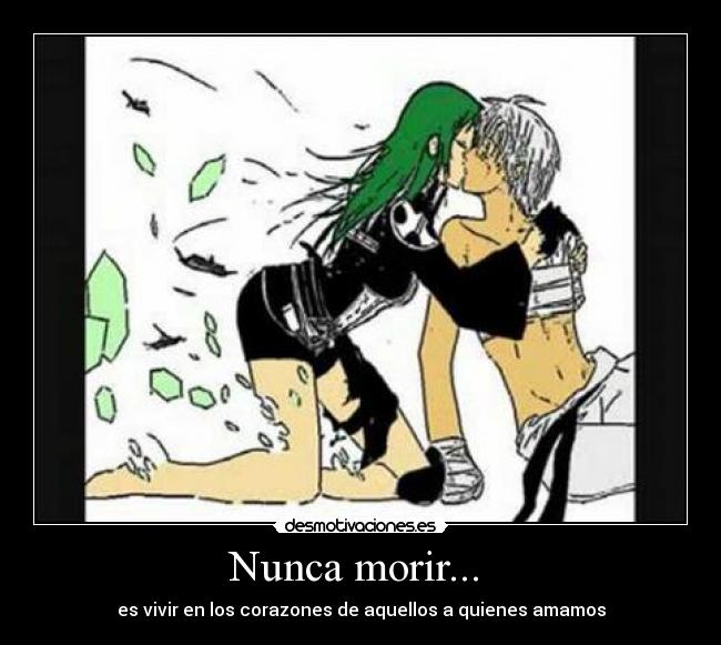 Nunca morir...  - es vivir en los corazones de aquellos a quienes amamos