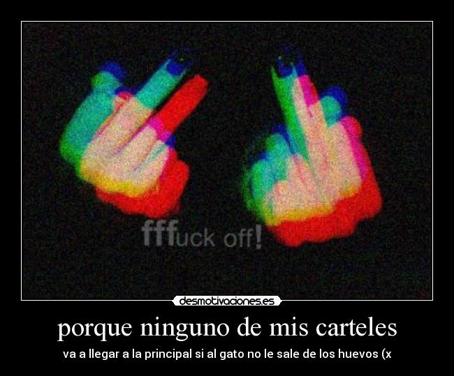 porque ninguno de mis carteles -