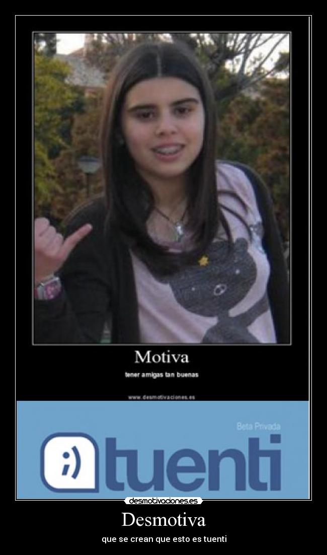 Desmotiva - que se crean que esto es tuenti