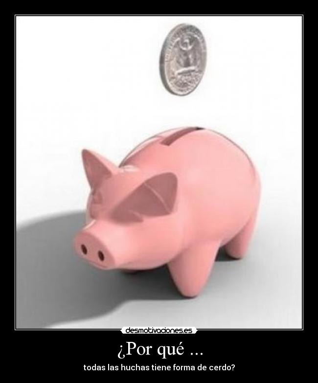 ¿Por qué ... - todas las huchas tiene forma de cerdo?