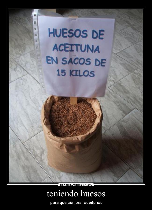 teniendo huesos - para que comprar aceitunas