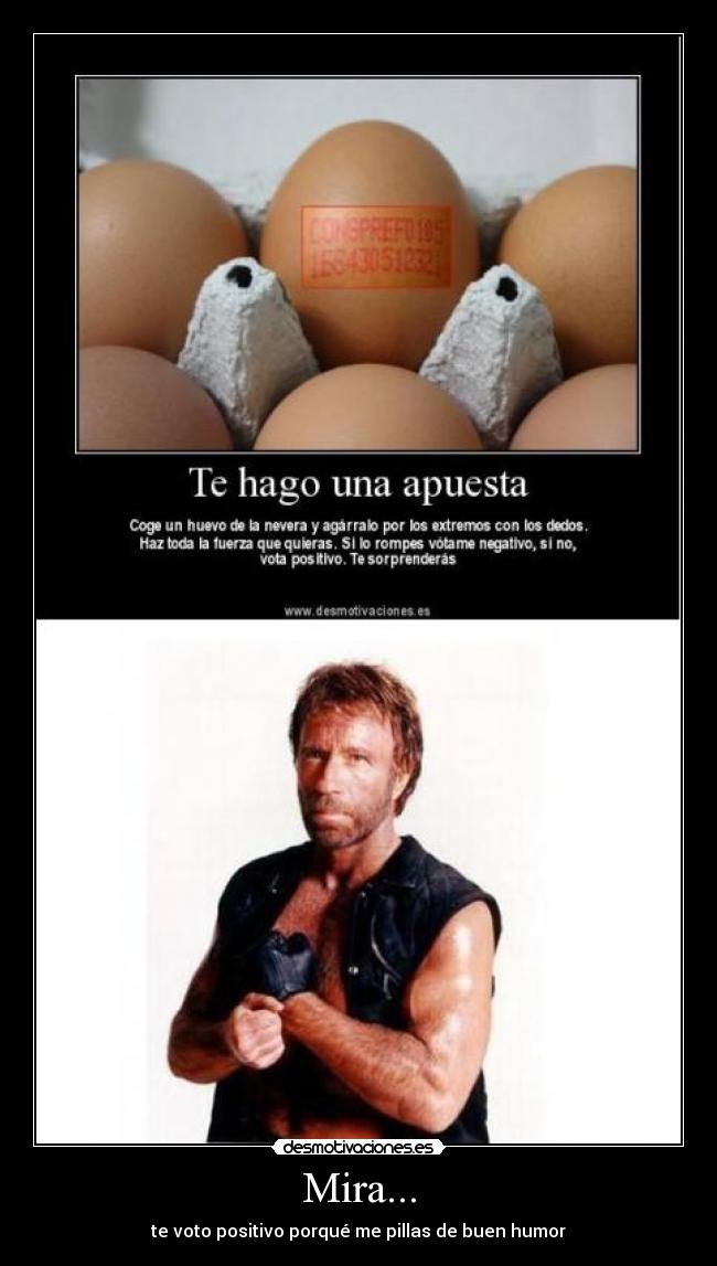 Mira... - te voto positivo porqué me pillas de buen humor