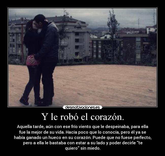 Y le robó el corazón. -