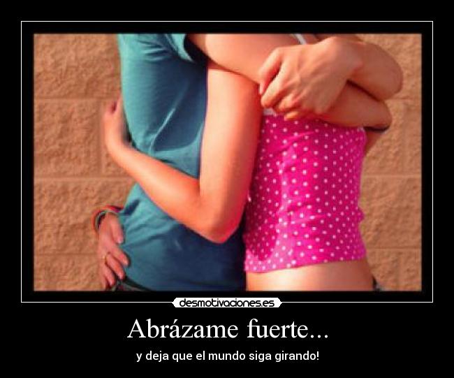 Abrázame fuerte... -
