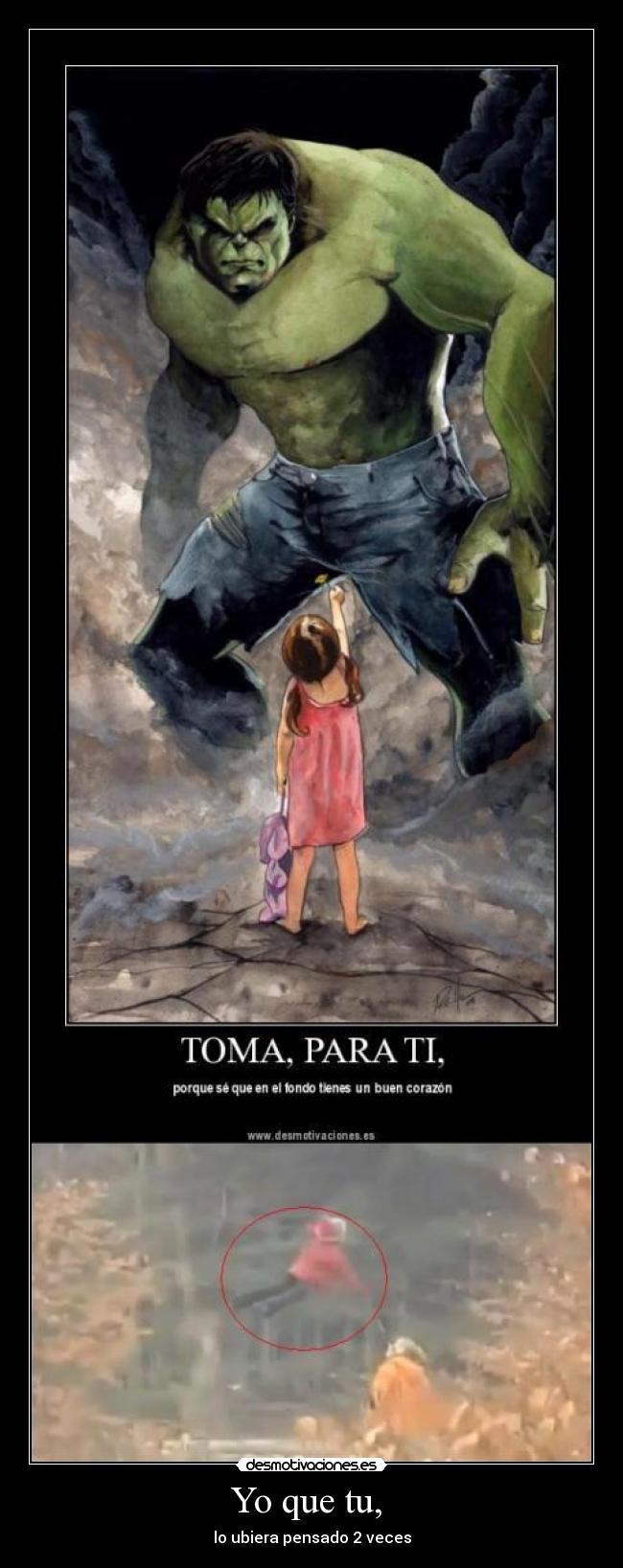 Yo que tu, - lo ubiera pensado 2 veces