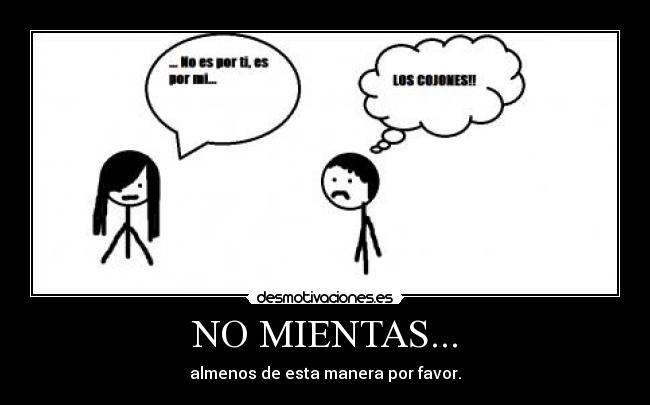 NO MIENTAS... - almenos de esta manera por favor.