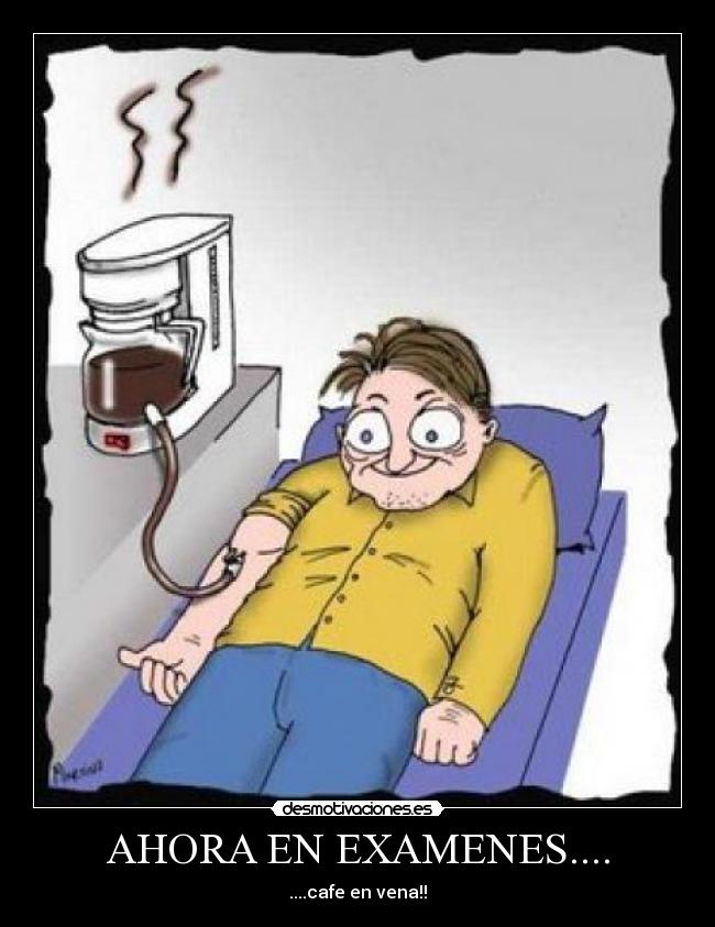AHORA EN EXAMENES.... - ....cafe en vena!!