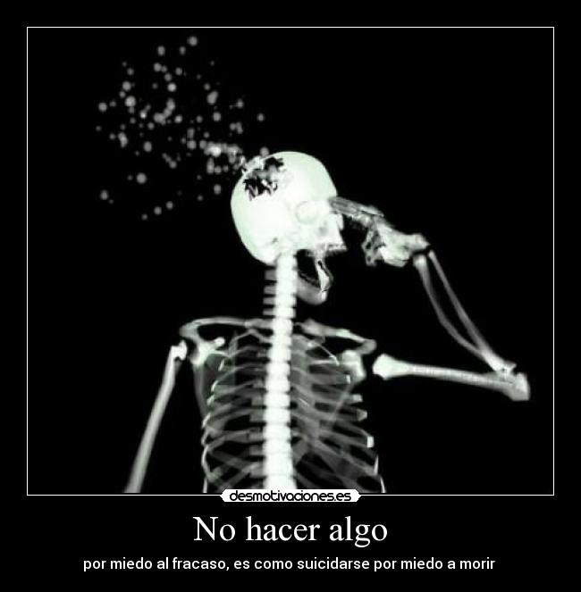 carteles hacer algo por miedo fracaso como suicidarse por miedo morir desmotivaciones