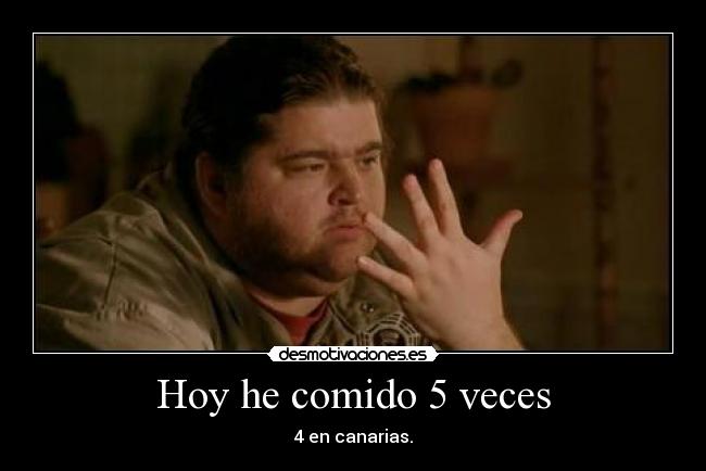 Hoy he comido 5 veces -
