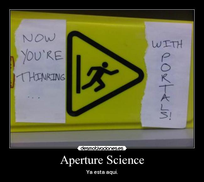 Aperture Science - Ya esta aqui.