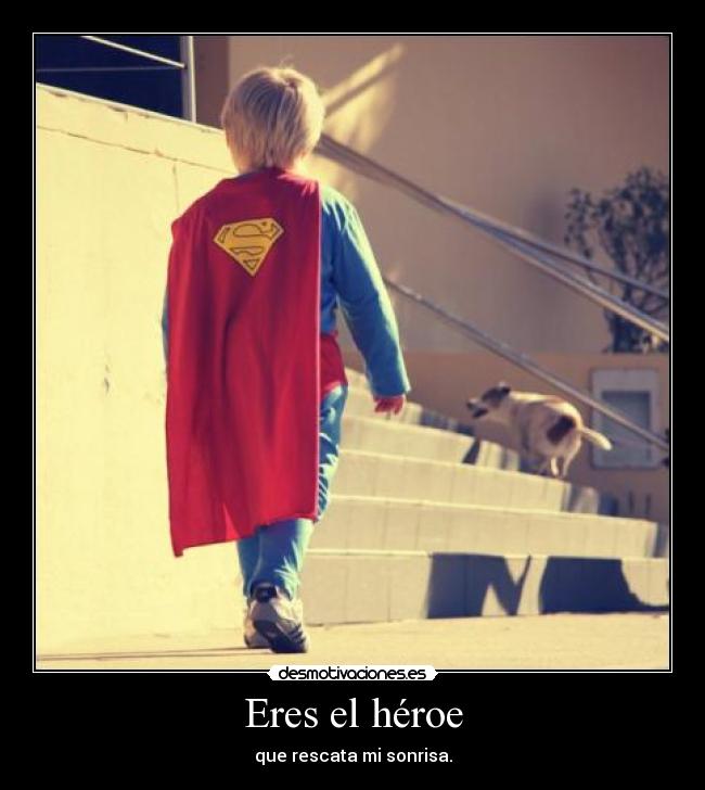 Eres el héroe -