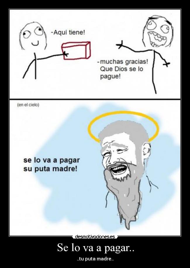 Se lo va a pagar.. -