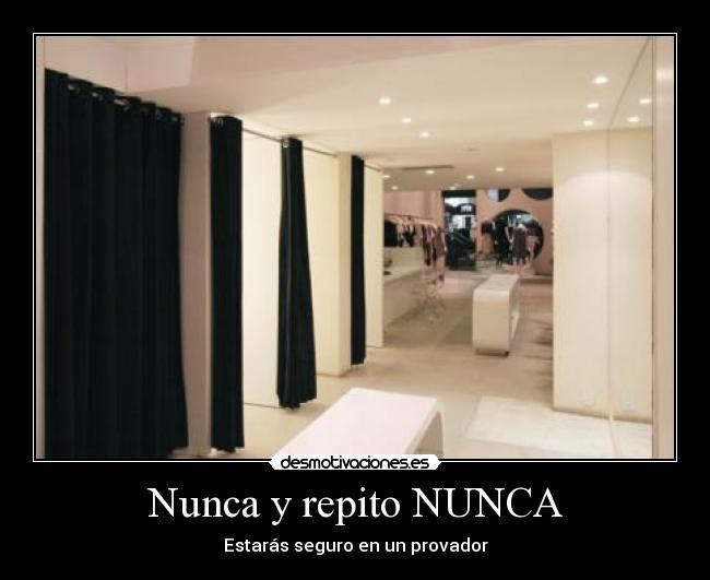 Nunca y repito NUNCA -