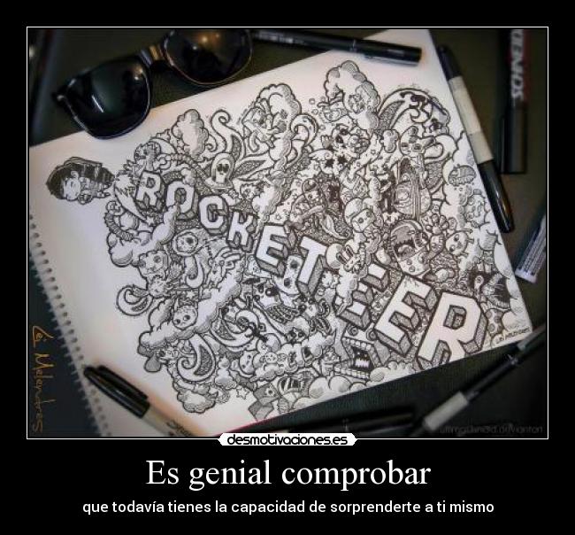 Es genial comprobar - que todavía tienes la capacidad de sorprenderte a ti mismo