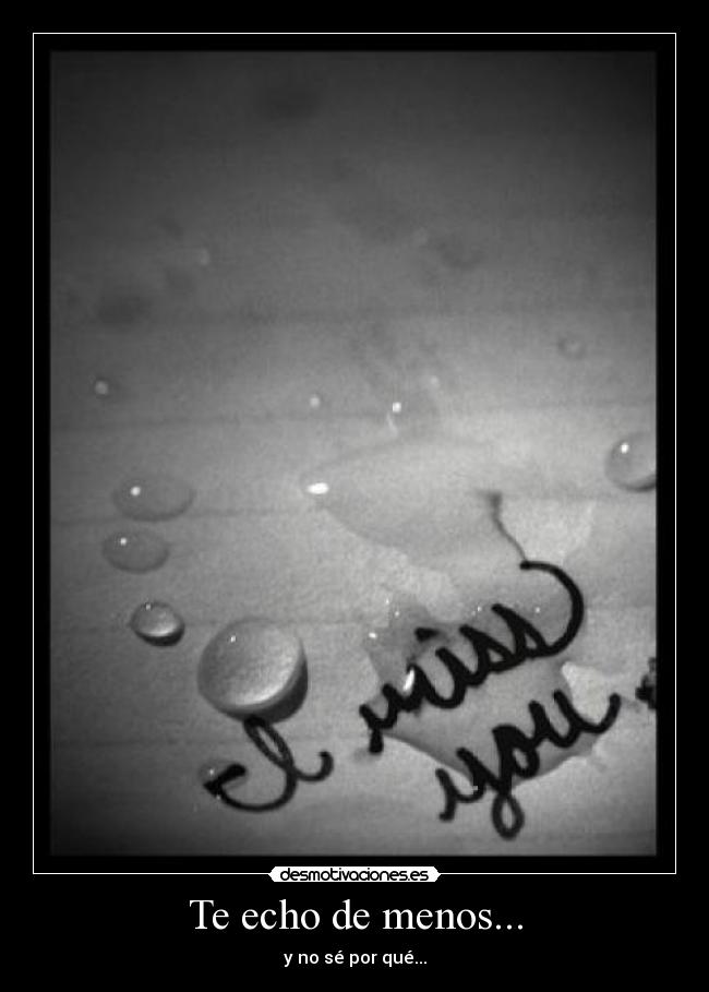 Te echo de menos... Desmotivaciones