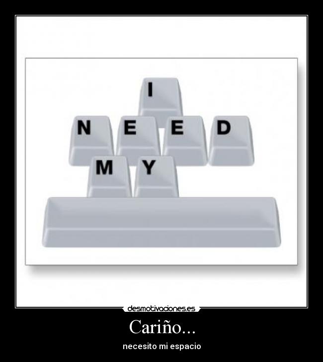 Cariño... - necesito mi espacio