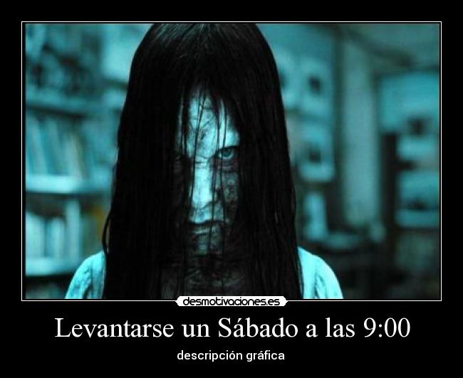 Levantarse un Sábado a las 9:00 - 