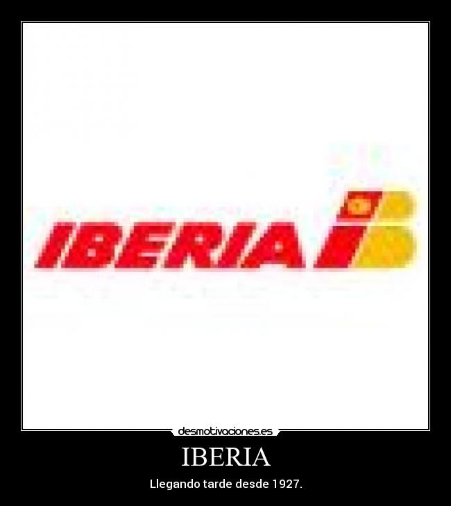 IBERIA - Llegando tarde desde 1927.