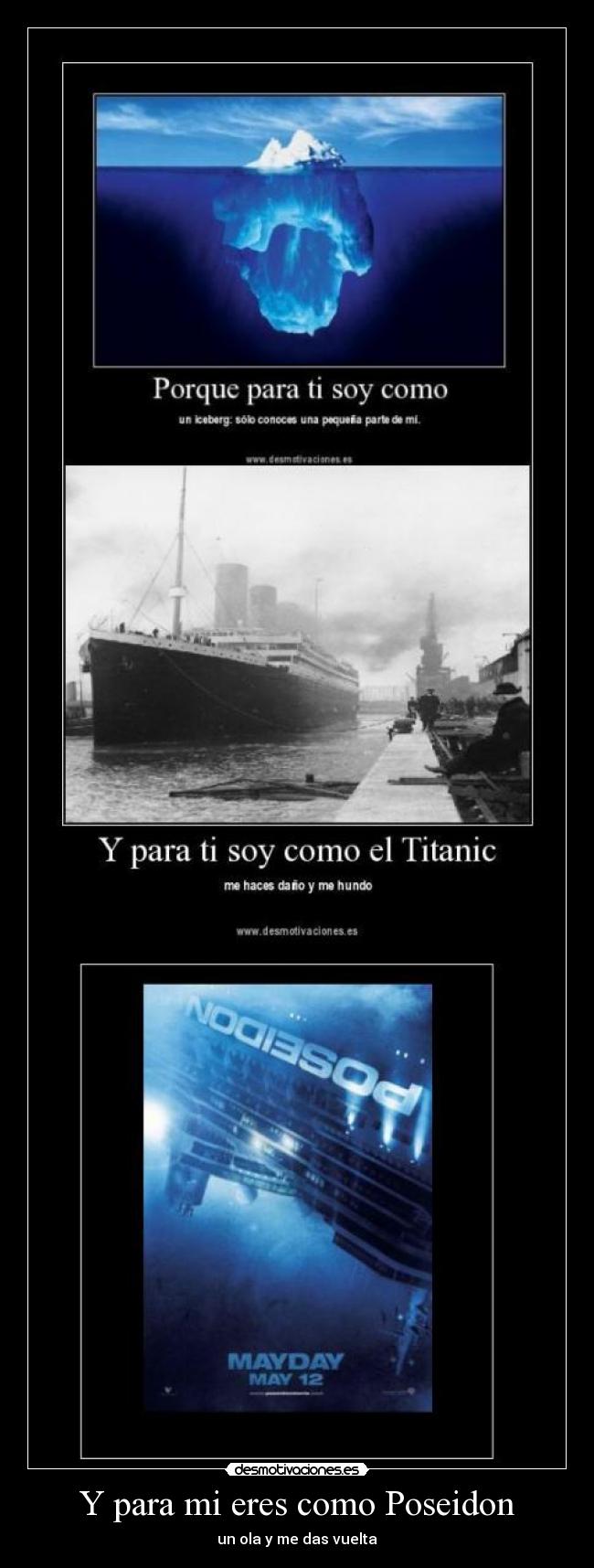 Y para mi eres como Poseidon - un ola y me das vuelta