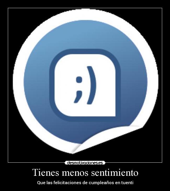 Tienes menos sentimiento - 