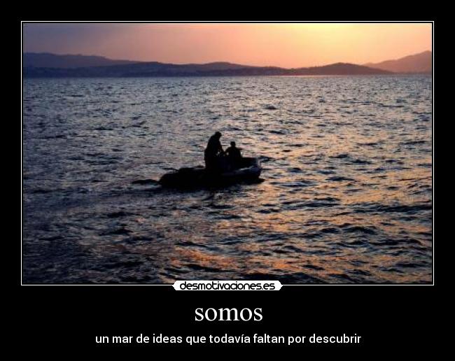 somos - un mar de ideas que todavía faltan por descubrir