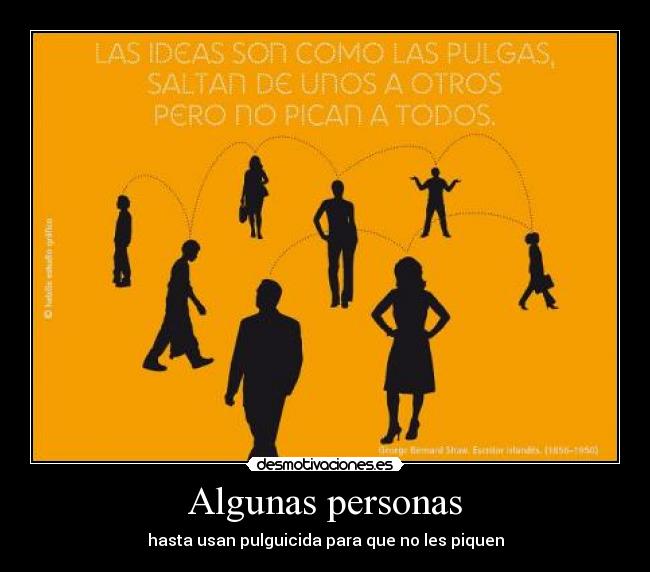 Algunas personas - hasta usan pulguicida para que no les piquen