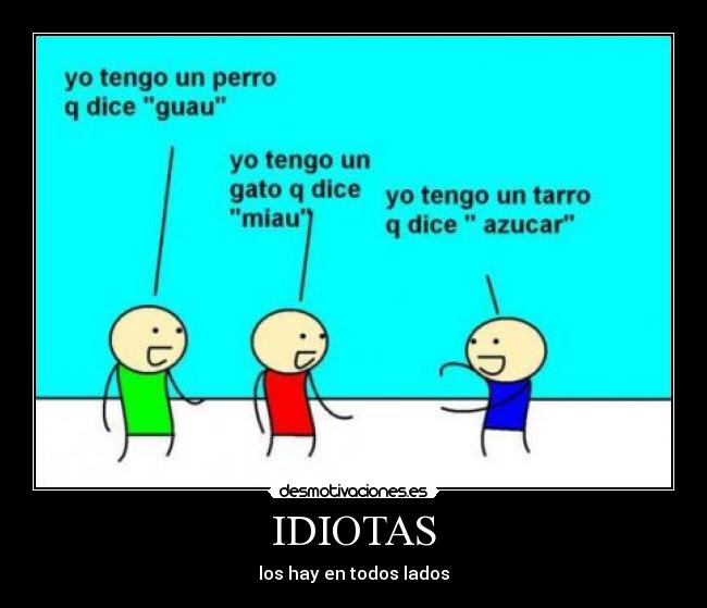 IDIOTAS - los hay en todos lados