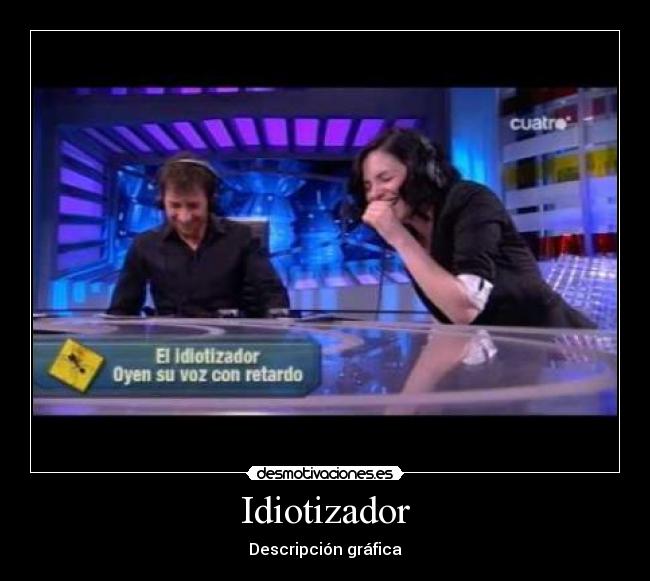 Idiotizador - Descripción gráfica