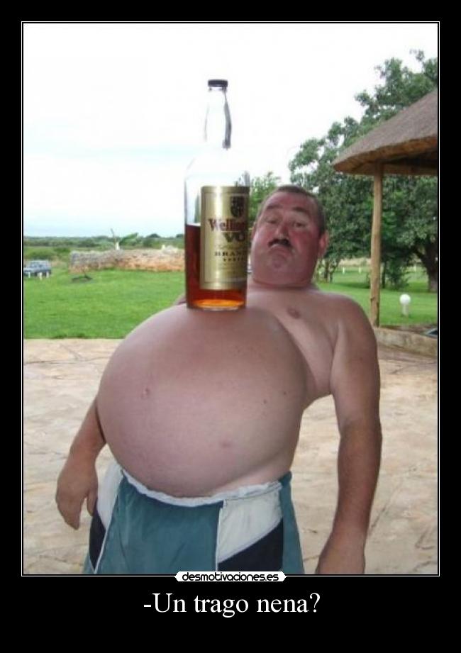-Un trago nena? - 