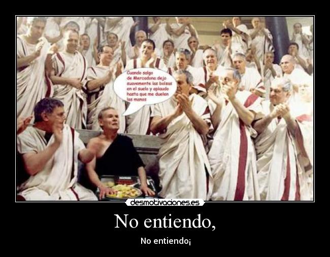 No entiendo, - No entiendo¡