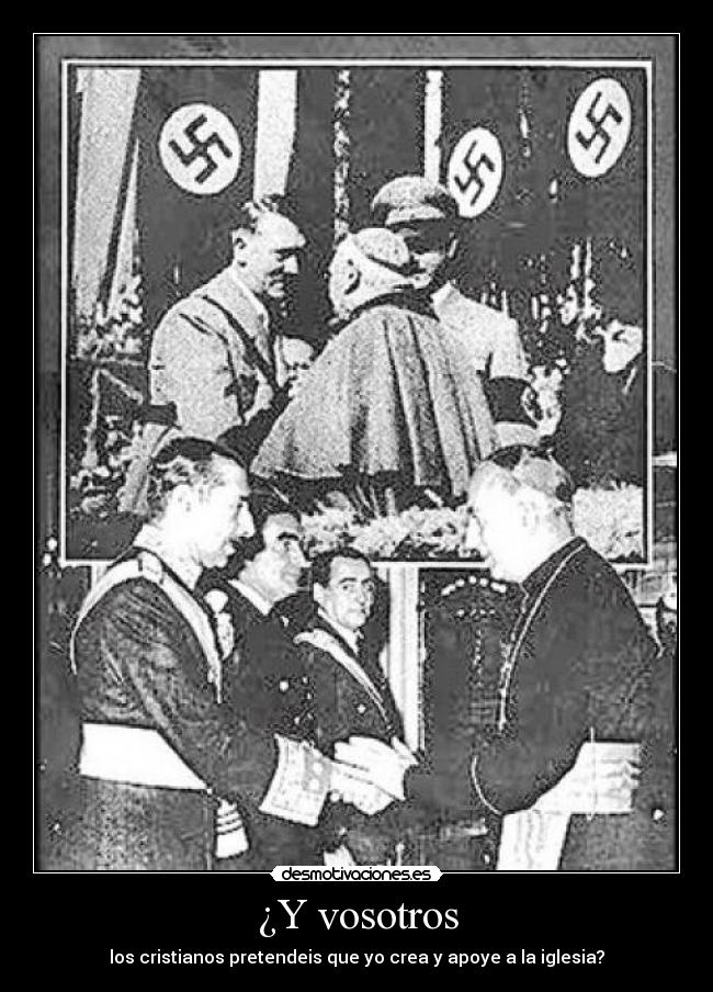 ¿Y vosotros - los cristianos pretendeis que yo crea y apoye a la iglesia?