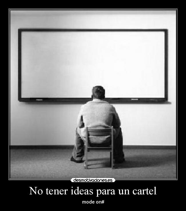No tener ideas para un cartel -