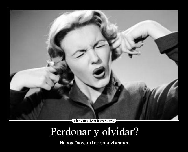 Perdonar y olvidar? -