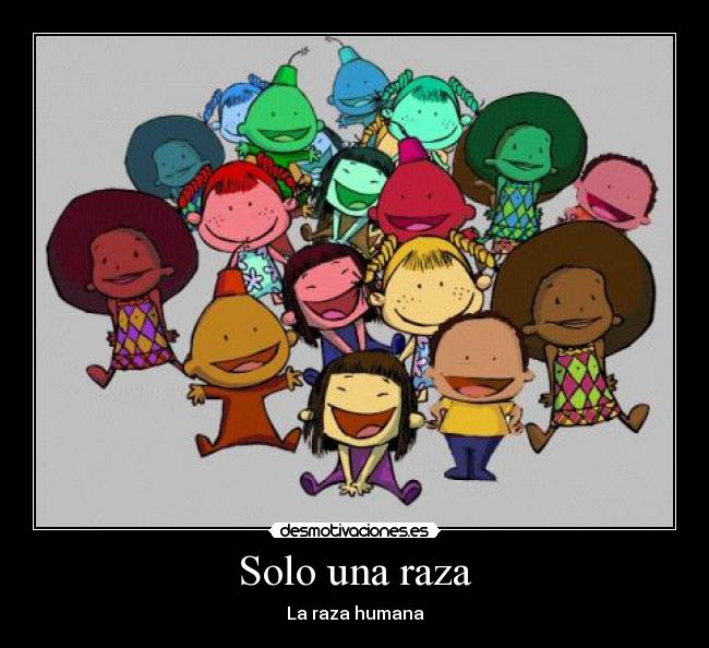 Solo una raza - La raza humana