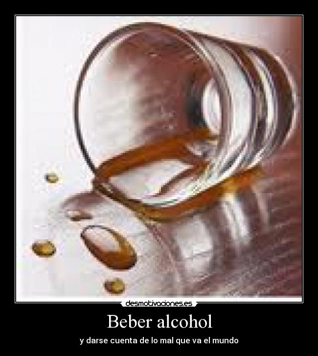 Beber alcohol - y darse cuenta de lo mal que va el mundo