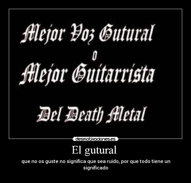 El gutural - que no os guste no significa que sea ruido, por que todo tiene un significado