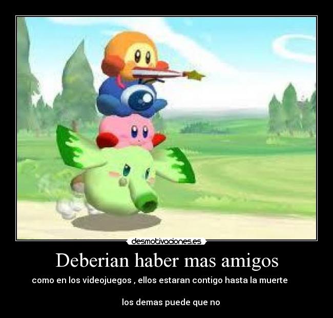 carteles amigos como los videojuegos ellos estaran contigo hasta muerte desmotivaciones