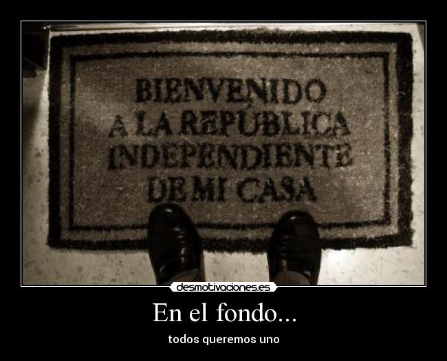 En el fondo... - todos queremos uno