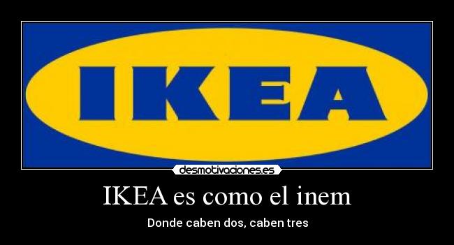 IKEA es como el inem - Donde caben dos, caben tres