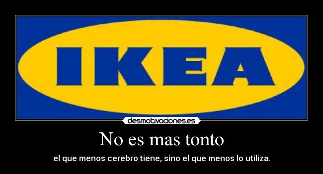 carteles tonto ikea mas tonto utiliza desmotivaciones