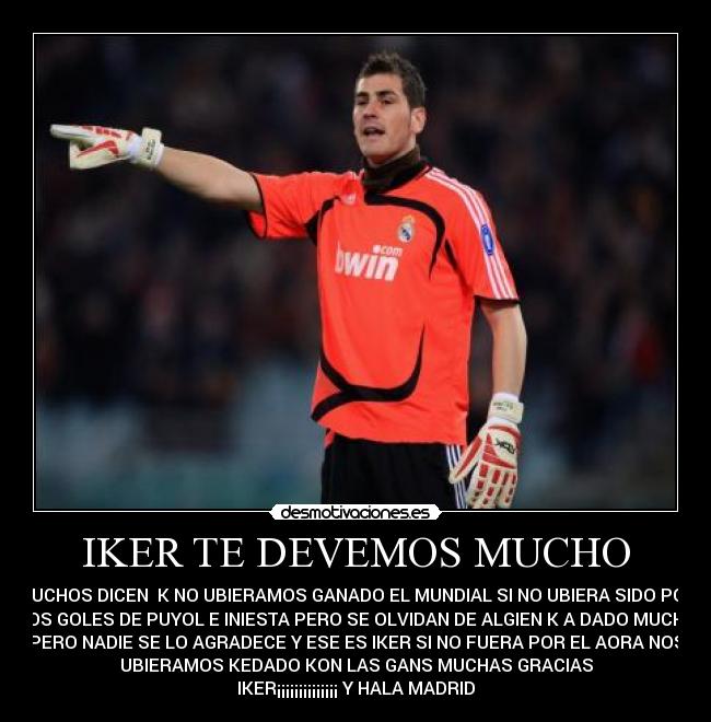 IKER TE DEVEMOS MUCHO -