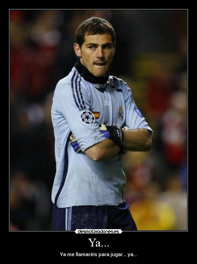 Ya... - Ya me llamaréis para jugar... ya...