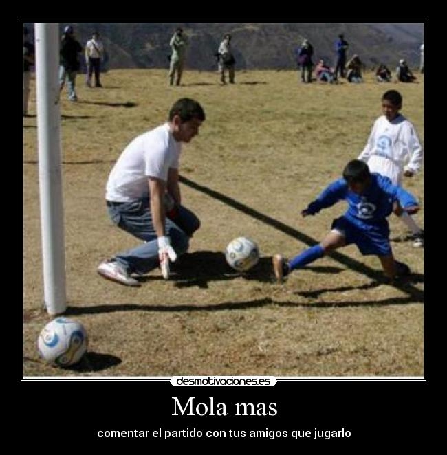 Mola mas - comentar el partido con tus amigos que jugarlo