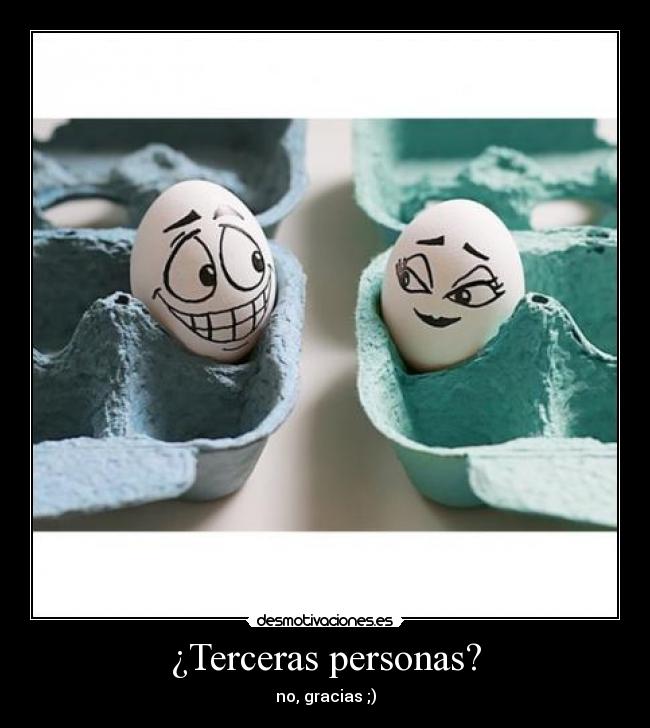 ¿Terceras personas? - no, gracias ;)