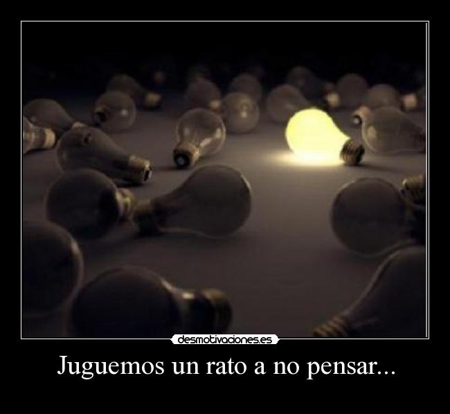 Juguemos un rato a no pensar... -